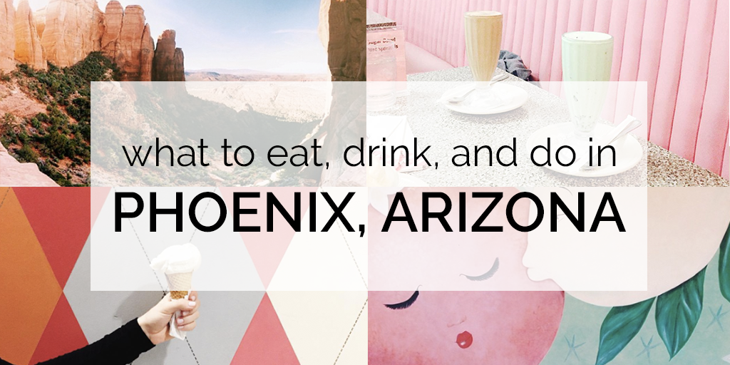 A complete guide to eating, drinking, and activities to do in Arizona!