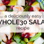 A Delicious and Easy Whole30 Salad Recipe